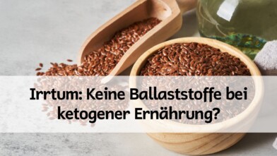 Mehr über den Artikel erfahren Irrtum: Keine Ballaststoffe bei ketogener Ernährung?