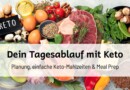 Dein Tagesablauf mit Keto: Planung, einfache Keto-Mahlzeiten & Meal Prep