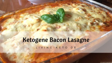 Mehr über den Artikel erfahren Ketogene Bacon Lasagne – das perfekte Low-Carb-Soulfood!