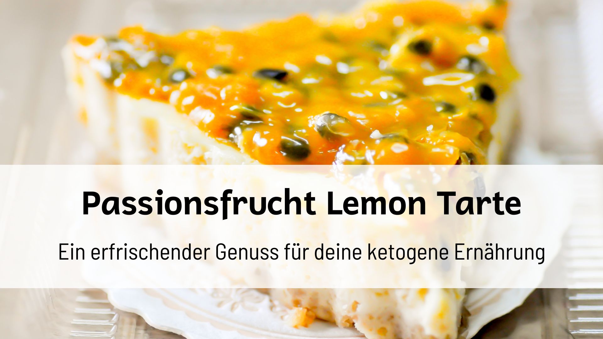 Du betrachtest gerade Low Carb Passionsfrucht Lemon Tarte – Ein erfrischender Genuss für deine ketogene Ernährung