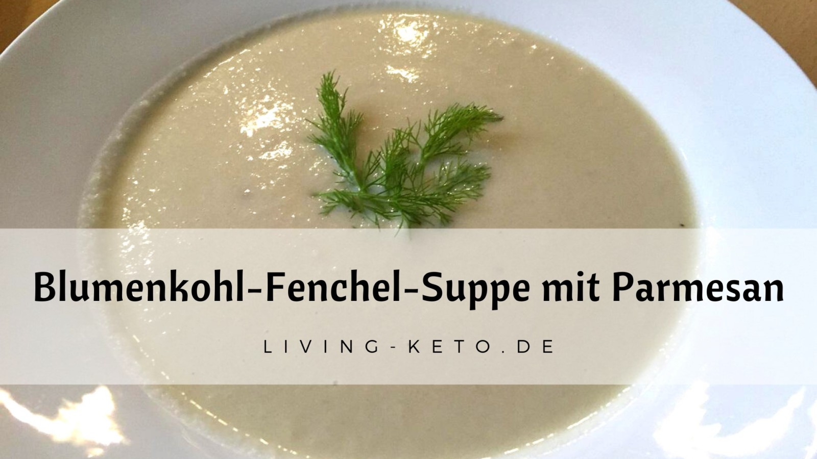 Du betrachtest gerade Blumenkohl-Fenchel-Suppe mit Parmesan: Die perfekte Suppe für dein Wohlbefinden