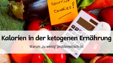 Mehr über den Artikel erfahren Kalorien in der ketogenen Ernährung: Warum „zu wenig“ problematisch ist