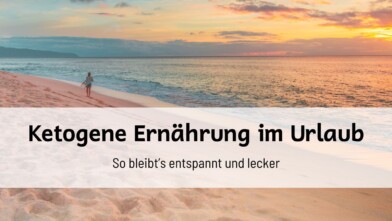 Mehr über den Artikel erfahren Ketogene Ernährung im Urlaub: So bleibt’s entspannt und lecker