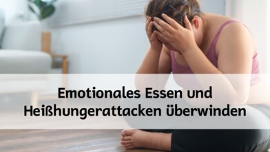 Mehr über den Artikel erfahren Emotionales Essen und Heißhungerattacken überwinden – Mein persönlicher Weg