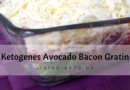 Avocado Bacon Gratin – Dein schnelles ketogenes Abendessen