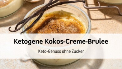 Mehr über den Artikel erfahren Kokos-Crème-Brûlée – Keto-Genuss ohne Zucker