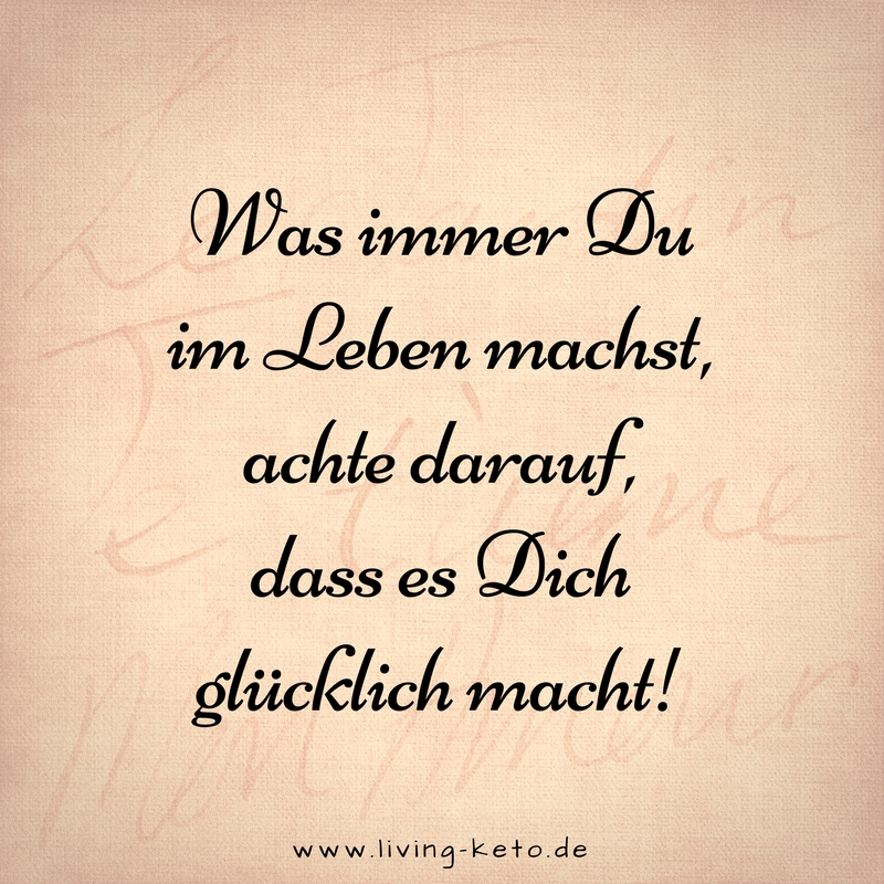 Was immer Du im Leben machst Ketogen Leben