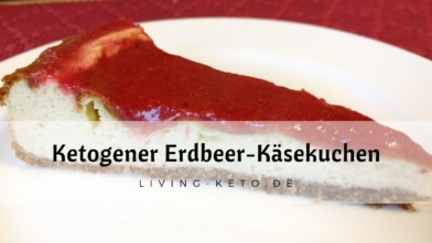Mehr über den Artikel erfahren Keto Erdbeer-Käsekuchen – Low Carb & Zuckerfrei