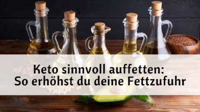 Mehr über den Artikel erfahren Bei Keto gesunde Fette erhöhen: So erhöhst du deine Fettzufuhr effektiv