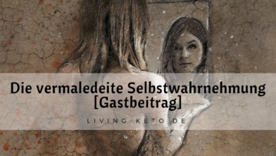 Mehr über den Artikel erfahren Die vermaledeite Selbstwahrnehmung [Gastbeitrag]