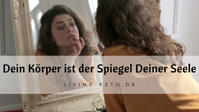 Mehr über den Artikel erfahren Dein Körper ist der Spiegel Deiner Seele