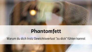 Mehr über den Artikel erfahren Phantomfett: Warum du dich trotz Gewichtsverlust „zu dick“ fühlen kannst