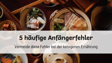 Mehr über den Artikel erfahren Ketogene Ernährung: 5 häufige Anfängerfehler und wie du sie vermeidest
