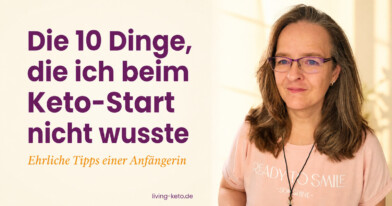 Die 10 Dinge, die ich beim Keto-Start nicht wusste — ehrliche Tipps einer Anfängerin 1 Mehr über den Artikel erfahren Die 10 Dinge, die ich beim Keto-Start nicht wusste — ehrliche Tipps einer Anfängerin